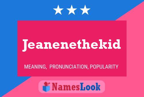 Jeanenethekid 名字海报