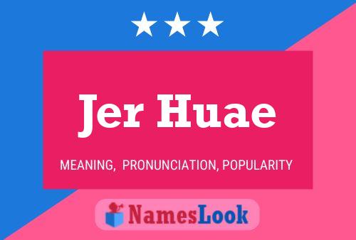 Jer Huae 名字海报