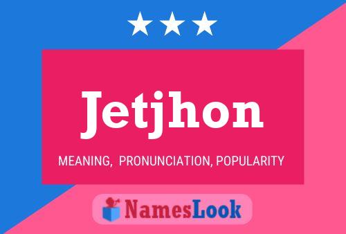 Jetjhon 名字海报