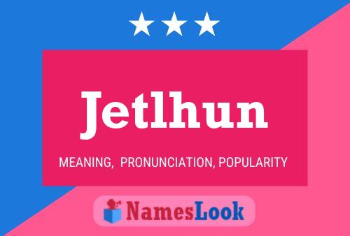 Jetlhun 名字海报