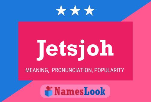 Jetsjoh 名字海报