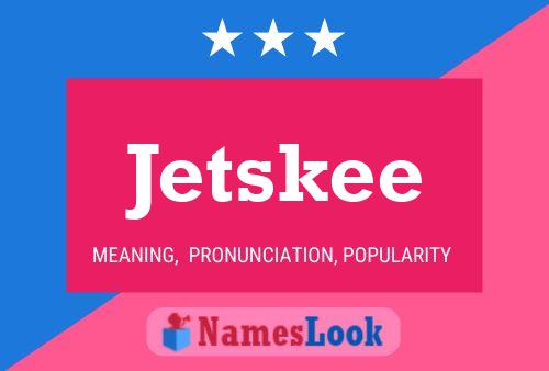 Jetskee 名字海报