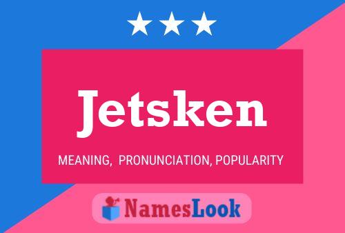 Jetsken 名字海报