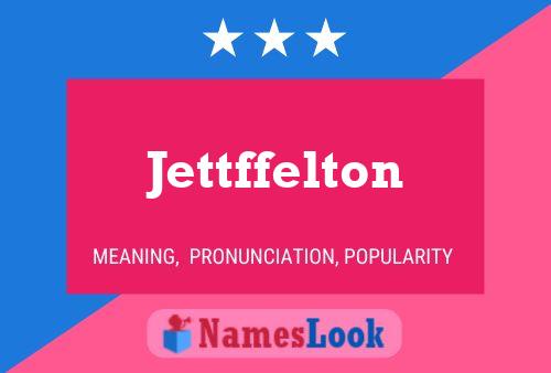 Jettffelton 名字海报