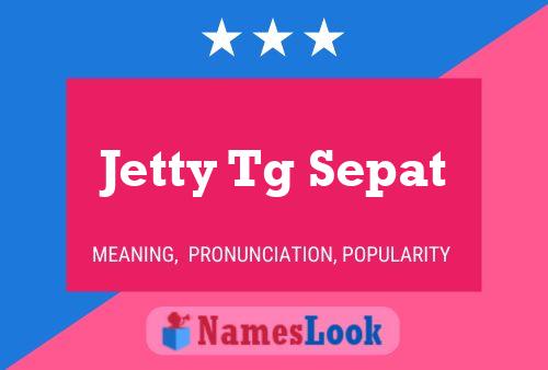 Jetty Tg Sepat 名字海报