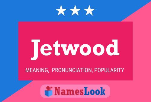 Jetwood 名字海报