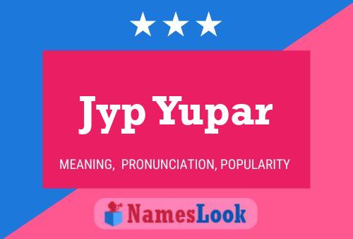 Jyp Yupar 名字海报