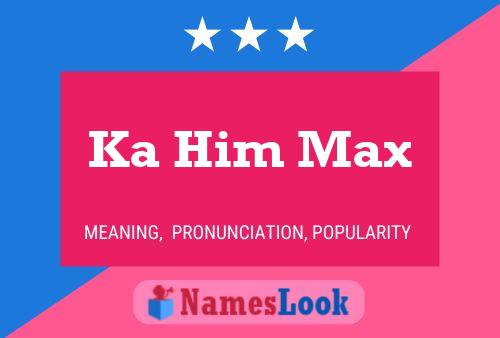 Ka Him Max 名字海报