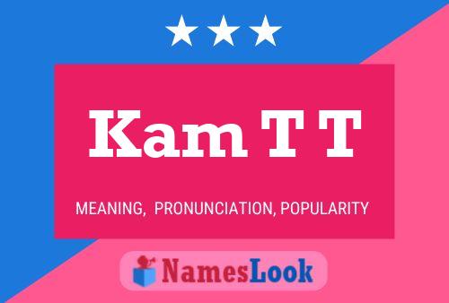 Kam T T 名字海报