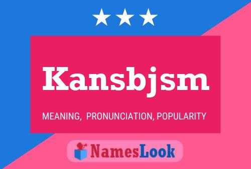 Kansbjsm 名字海报