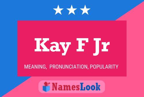 Kay F Jr 名字海报