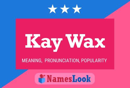 Kay Wax 名字海报