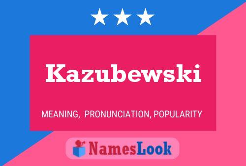 Kazubewski 名字海报