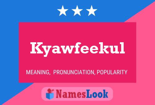 Kyawfeekul 名字海报