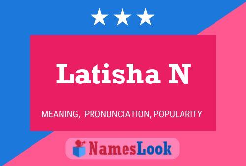 Latisha N 名字海报