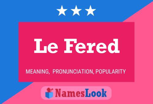 Le Fered 名字海报