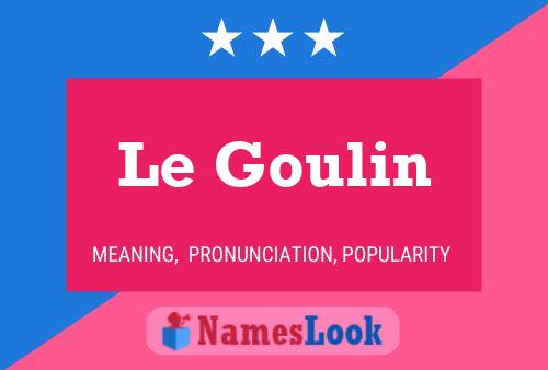 Le Goulin 名字海报