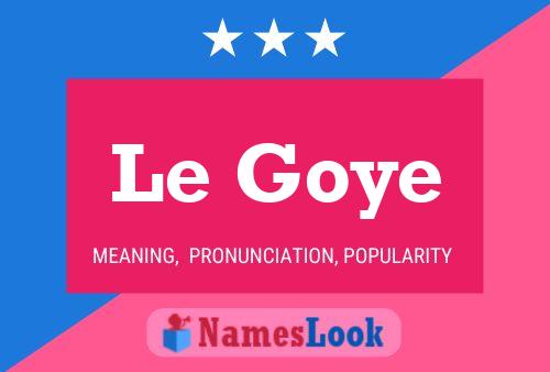 Le Goye 名字海报