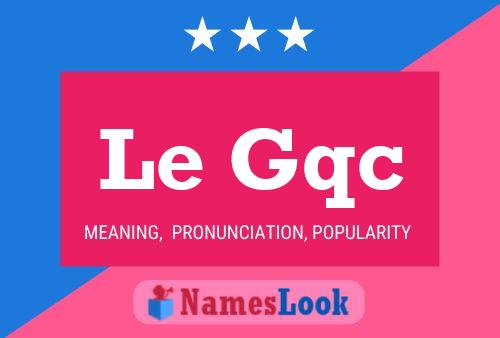 Le Gqc 名字海报