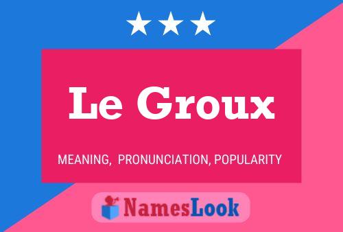 Le Groux 名字海报