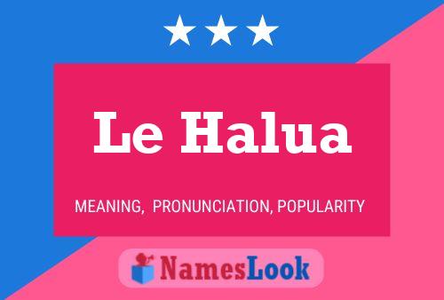 Le Halua 名字海报