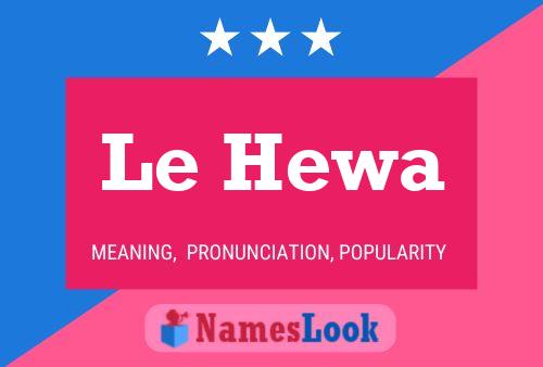 Le Hewa 名字海报