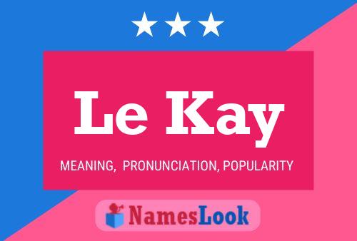 Le Kay 名字海报