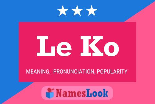 Le Ko 名字海报