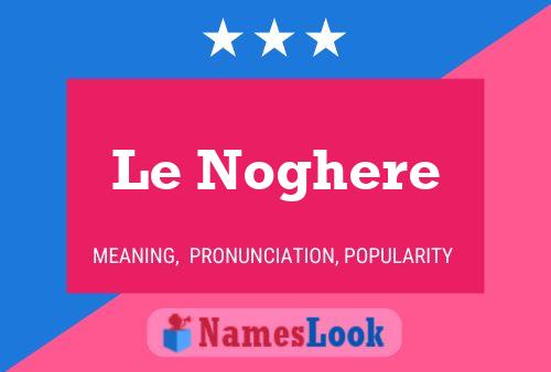 Le Noghere 名字海报