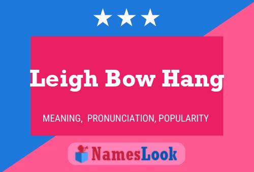 Leigh Bow Hang 名字海报