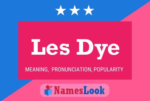 Les Dye 名字海报