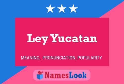 Ley Yucatan 名字海报