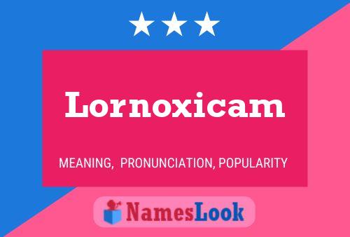 Lornoxicam 名字海报