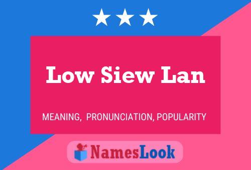 Low Siew Lan 名字海报