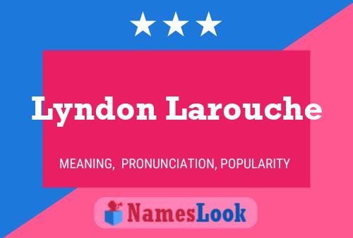 Lyndon Larouche 名字海报