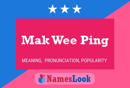 Mak Wee Ping 名字海报