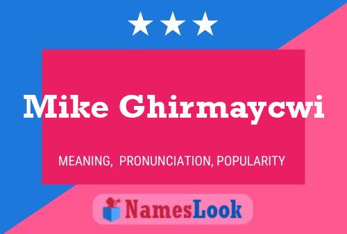 Mike Ghirmaycwi 名字海报