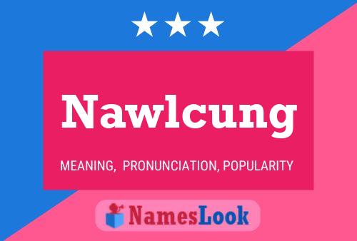 Nawlcung 名字海报