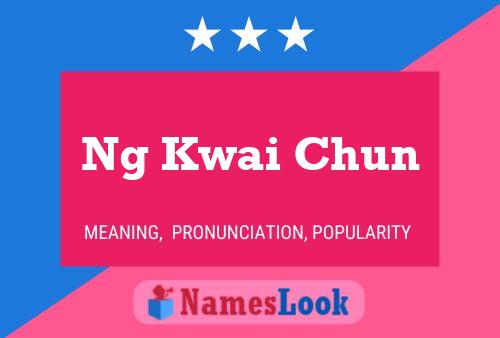 Ng Kwai Chun 名字海报