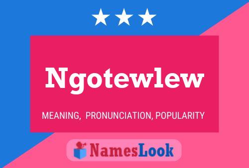 Ngotewlew 名字海报