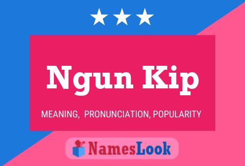 Ngun Kip 名字海报