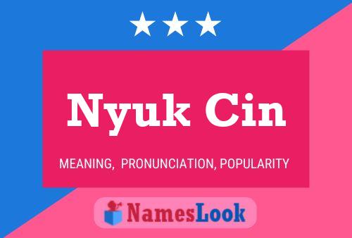 Nyuk Cin 名字海报