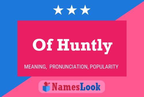 Of Huntly 名字海报