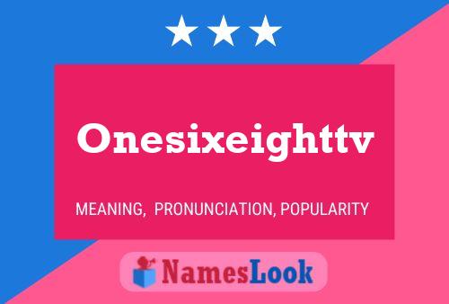 Onesixeighttv 名字海报