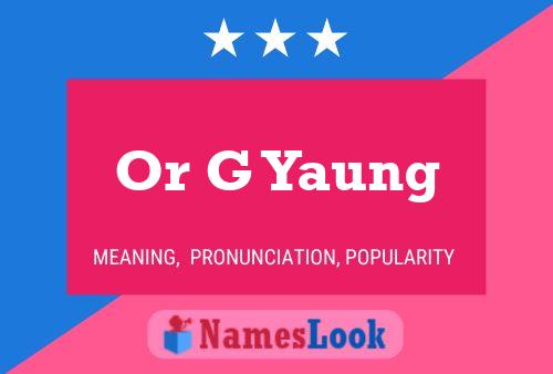 Or G Yaung 名字海报