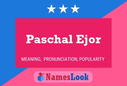 Paschal Ejor 名字海报