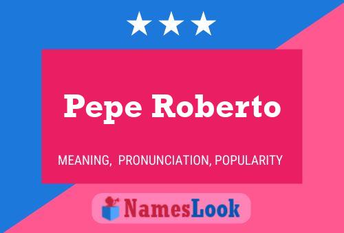 Pepe Roberto 名字海报