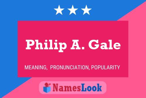 Philip A. Gale 名字海报