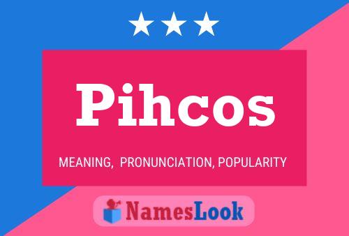 Pihcos 名字海报