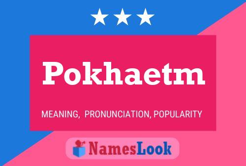 Pokhaetm 名字海报